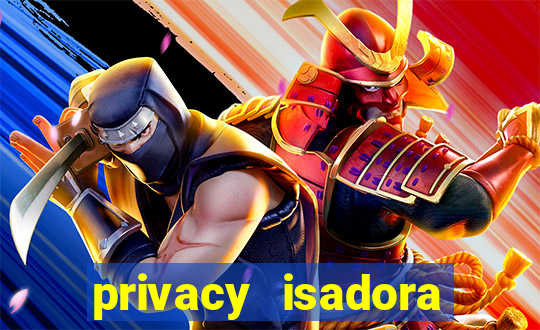 privacy isadora vale gratis